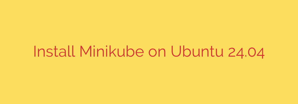 Install Minikube on Ubuntu 24.04