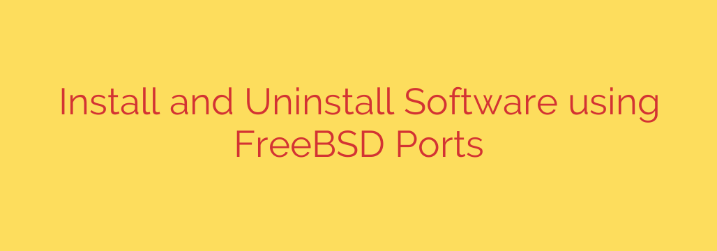 Install and Uninstall Software using FreeBSD Ports