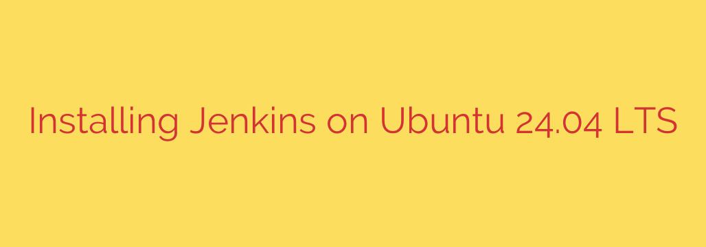 Installing Jenkins on Ubuntu 24.04 LTS