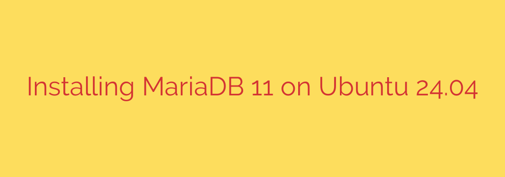 Installing MariaDB 11 on Ubuntu 24.04