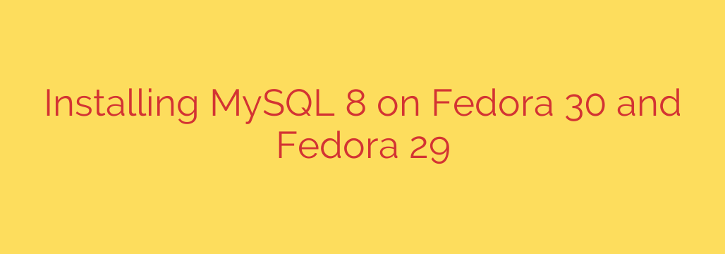 Installing MySQL 8 on Fedora 30 and Fedora 29