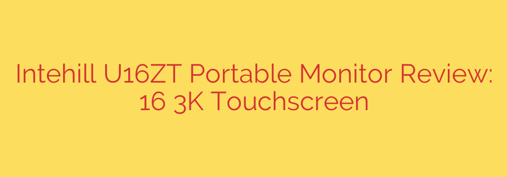 Intehill U16ZT Portable Monitor Review: 16″ 3K Touchscreen