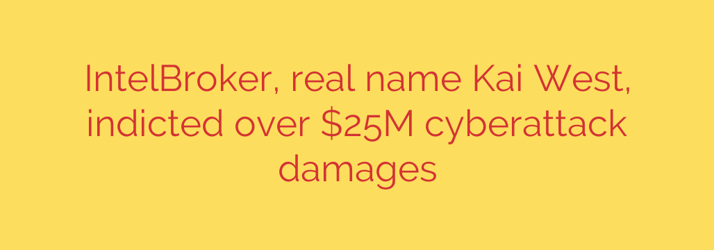 IntelBroker, real name Kai West, indicted over $25M cyberattack damages