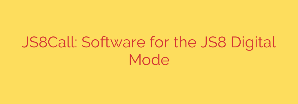 JS8Call: Software for the JS8 Digital Mode