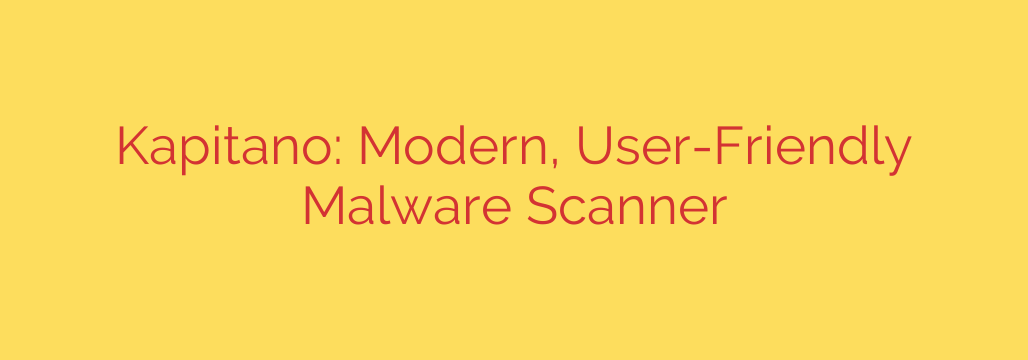 Kapitano: Modern, User-Friendly Malware Scanner
