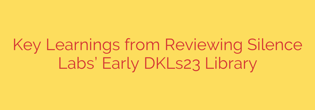 Key Learnings from Reviewing Silence Labs’ Early DKLs23 Library
