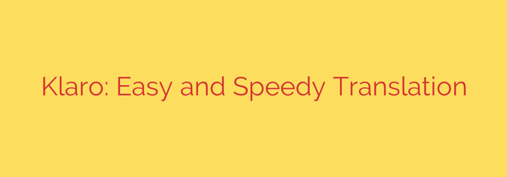 Klaro: Easy and Speedy Translation