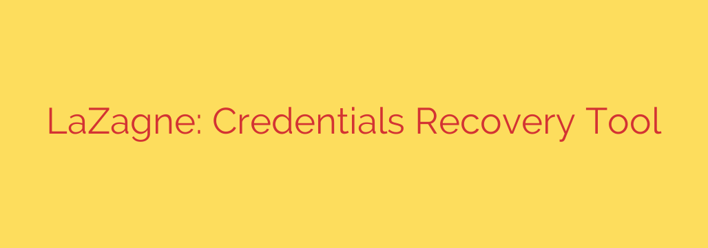 LaZagne: Credentials Recovery Tool