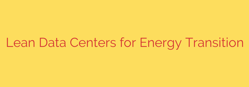 Lean Data Centers for Energy Transition