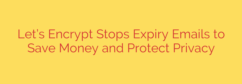 Let’s Encrypt Stops Expiry Emails to Save Money and Protect Privacy