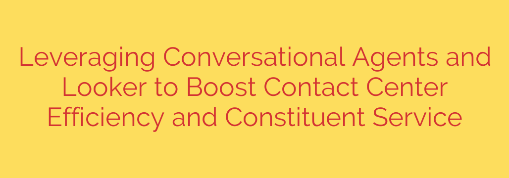 Leveraging Conversational Agents and Looker to Boost Contact Center Efficiency and Constituent Service