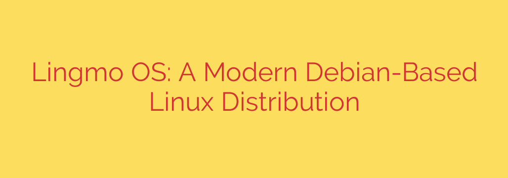 Lingmo OS: A Modern Debian-Based Linux Distribution