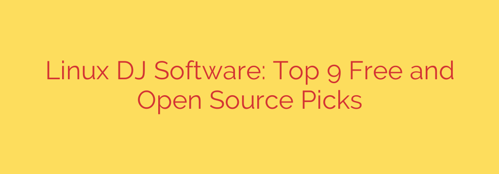 Linux DJ Software: Top 9 Free and Open Source Picks