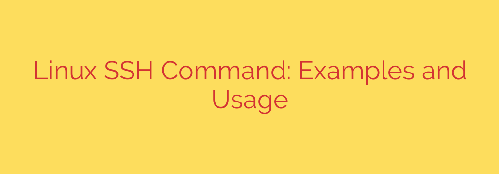 Linux SSH Command: Examples and Usage