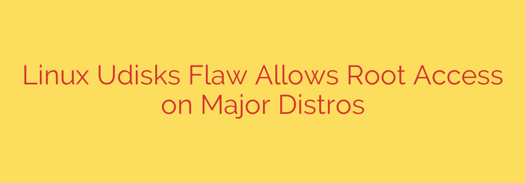 Linux Udisks Flaw Allows Root Access on Major Distros