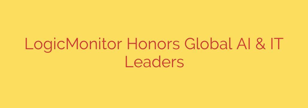 LogicMonitor Honors Global AI & IT Leaders