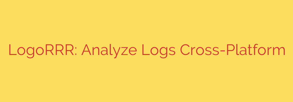 LogoRRR: Analyze Logs Cross-Platform