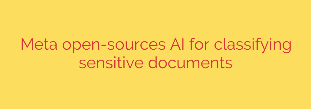 Meta open-sources AI for classifying sensitive documents
