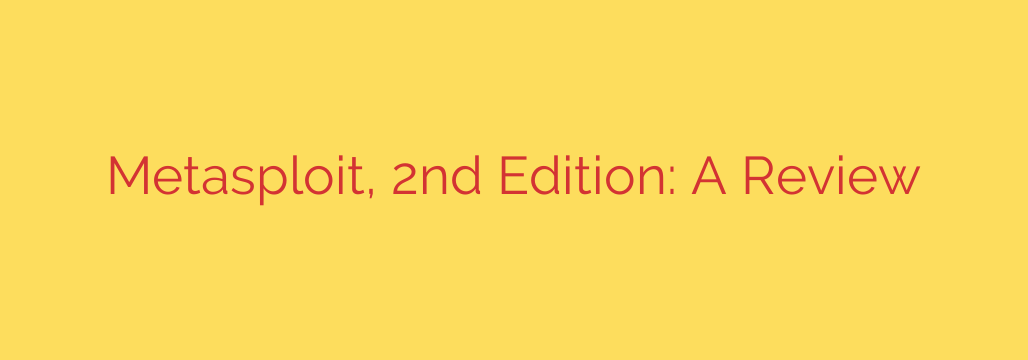 Metasploit, 2nd Edition: A Review