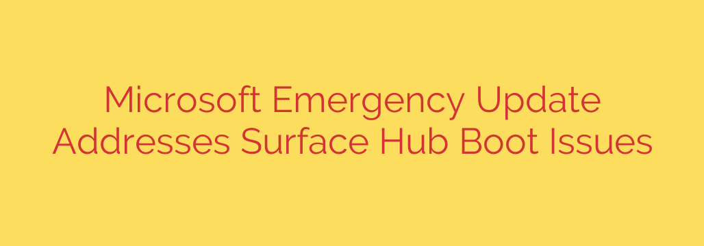 Microsoft Emergency Update Addresses Surface Hub Boot Issues