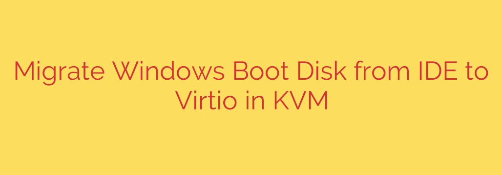 Migrate Windows Boot Disk from IDE to Virtio in KVM