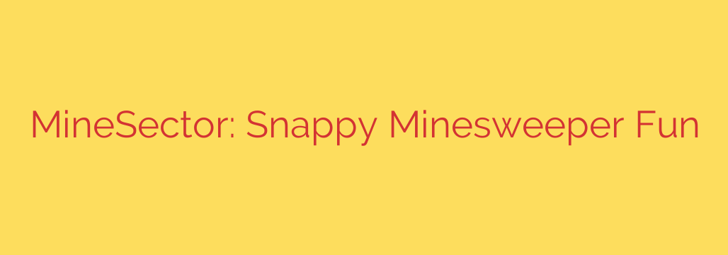 MineSector: Snappy Minesweeper Fun