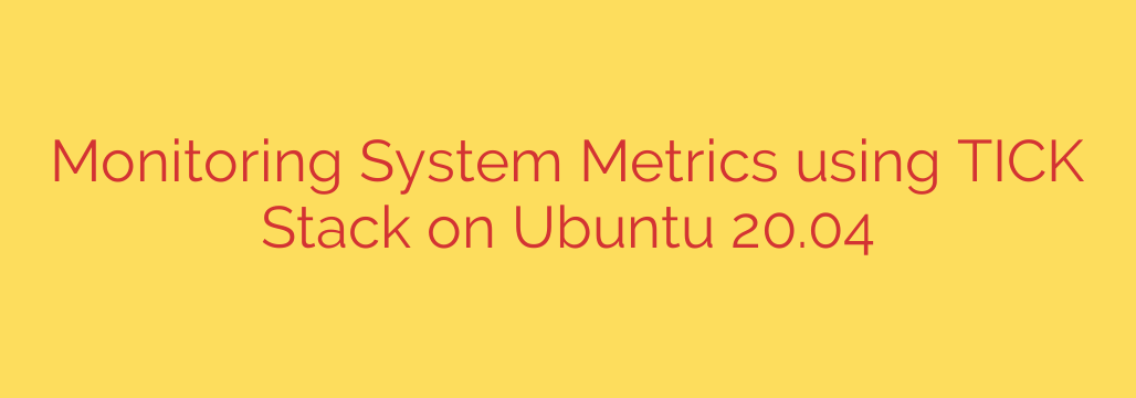 Monitoring System Metrics using TICK Stack on Ubuntu 20.04