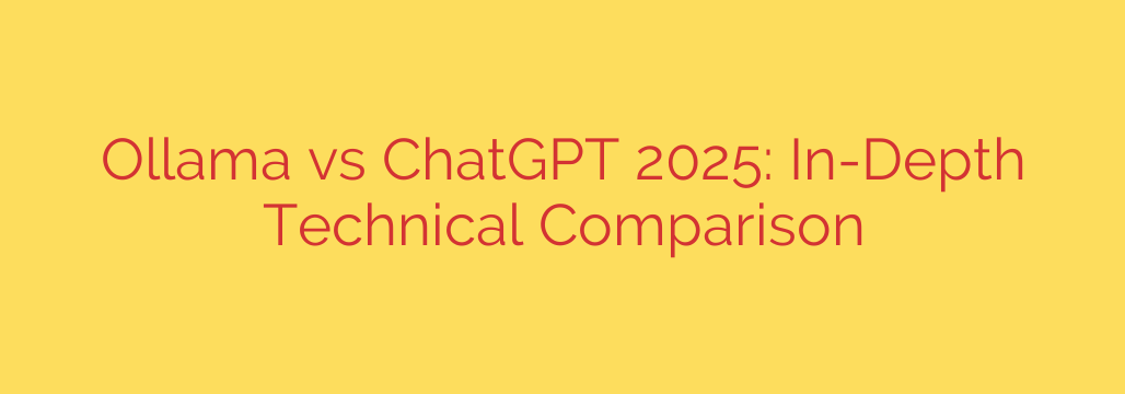 Ollama vs ChatGPT 2025: In-Depth Technical Comparison