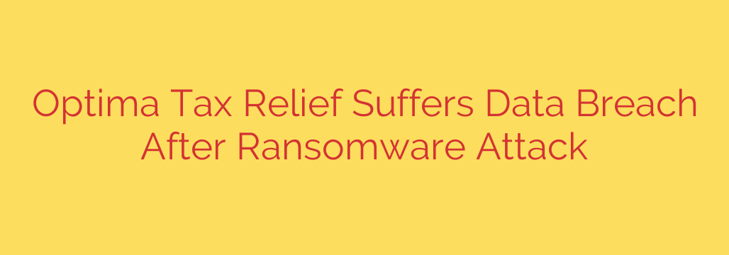Optima Tax Relief Suffers Data Breach After Ransomware Attack
