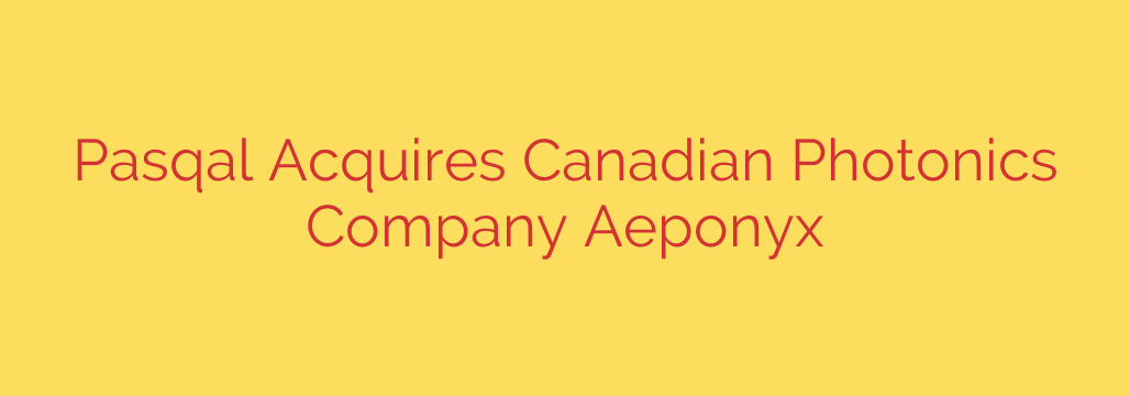 Pasqal Acquires Canadian Photonics Company Aeponyx
