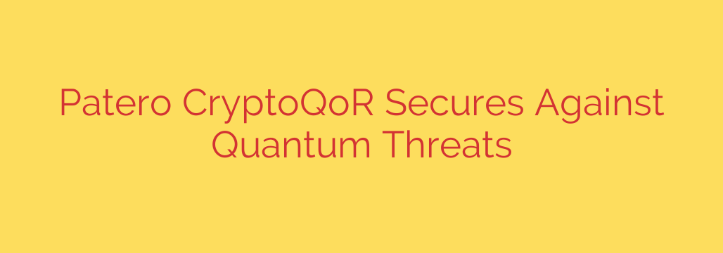 Patero CryptoQoR Secures Against Quantum Threats