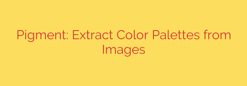 Pigment: Extract Color Palettes from Images