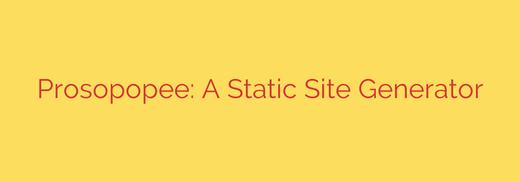 Prosopopee: A Static Site Generator