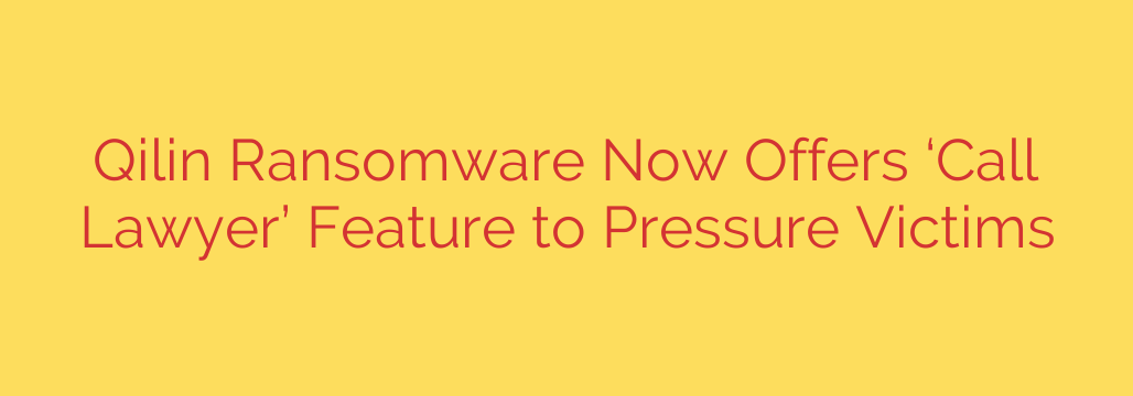 Qilin Ransomware Now Offers ‘Call Lawyer’ Feature to Pressure Victims