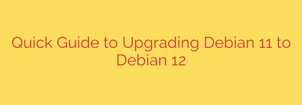 Quick Guide to Upgrading Debian 11 to Debian 12