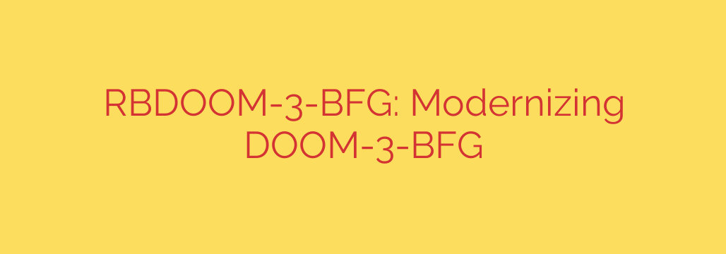 RBDOOM-3-BFG: Modernizing DOOM-3-BFG