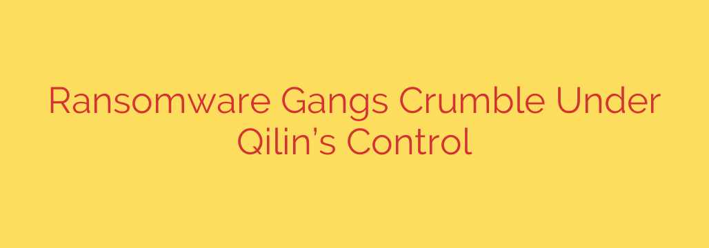 Ransomware Gangs Crumble Under Qilin’s Control
