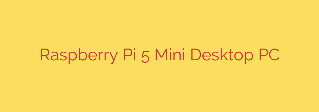 Raspberry Pi 5 Mini Desktop PC
