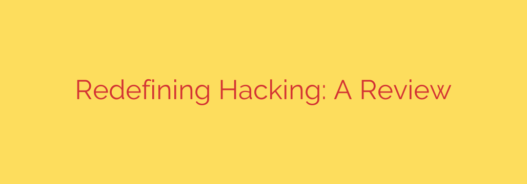 Redefining Hacking: A Review