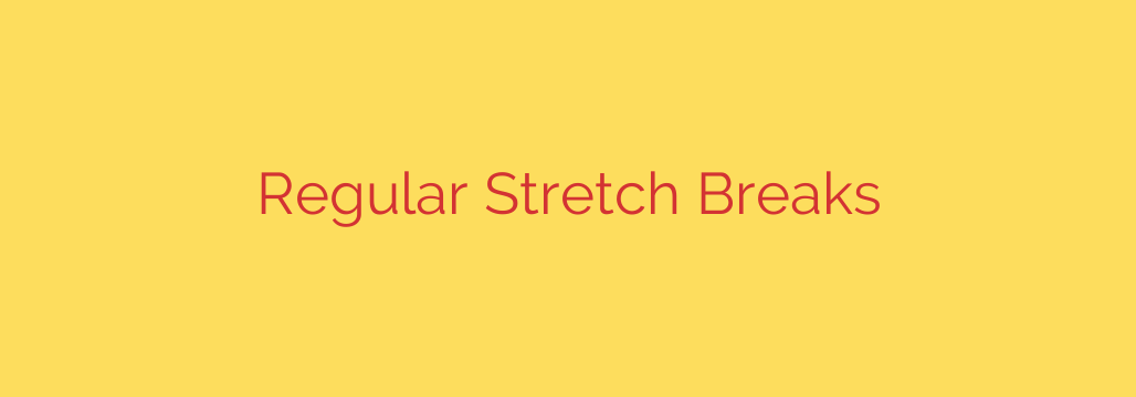 Regular Stretch Breaks