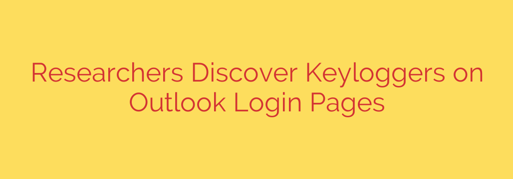 Researchers Discover Keyloggers on Outlook Login Pages