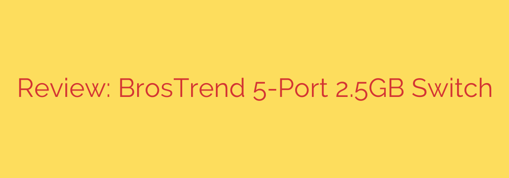 Review: BrosTrend 5-Port 2.5GB Switch