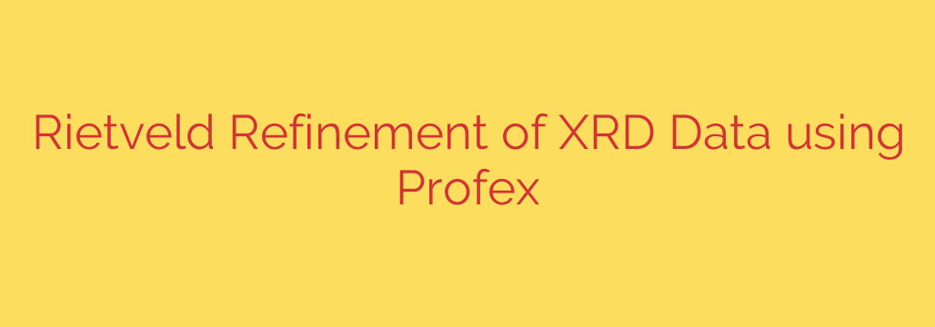 Rietveld Refinement of XRD Data using Profex