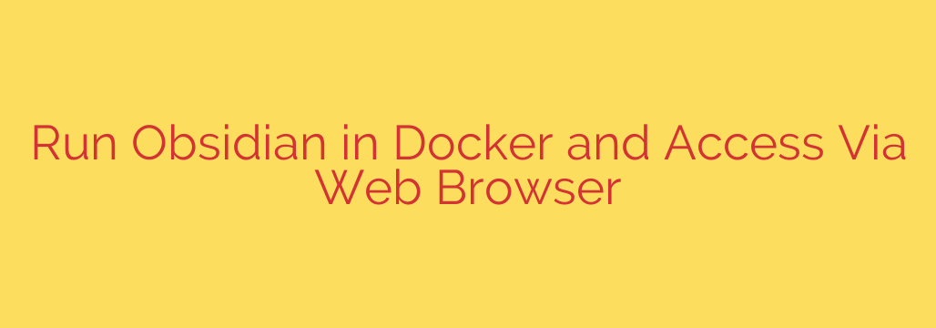 Run Obsidian in Docker and Access Via Web Browser