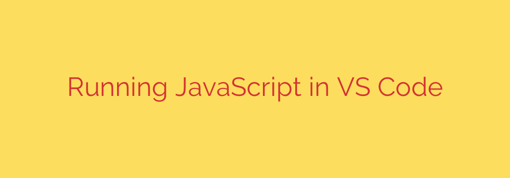 Running JavaScript in VS Code