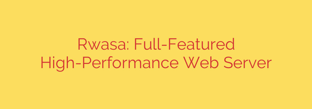 Rwasa: Full-Featured High-Performance Web Server