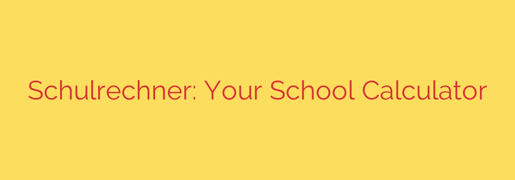 Schulrechner: Your School Calculator