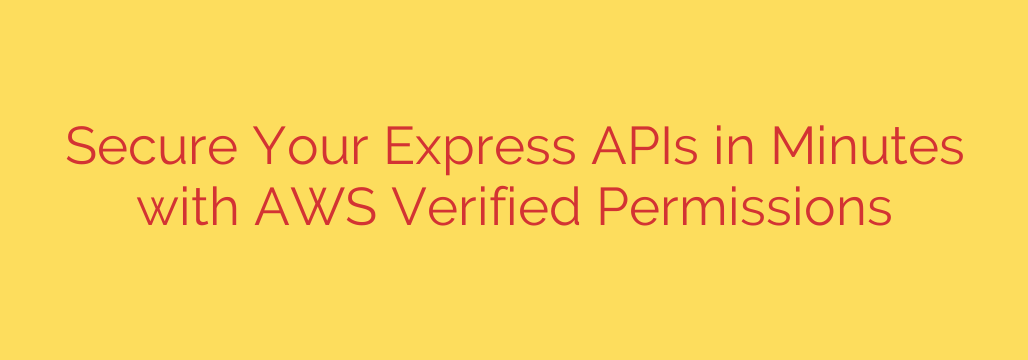 Secure Your Express APIs in Minutes with AWS Verified Permissions
