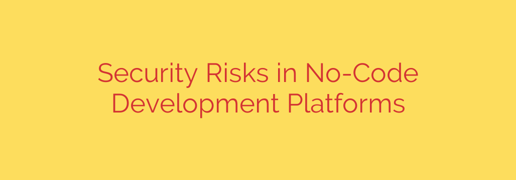 Security Risks in No-Code Development Platforms
