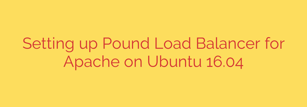 Setting up Pound Load Balancer for Apache on Ubuntu 16.04